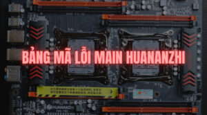 Bảng mã lỗi main huananzhi X79, X99